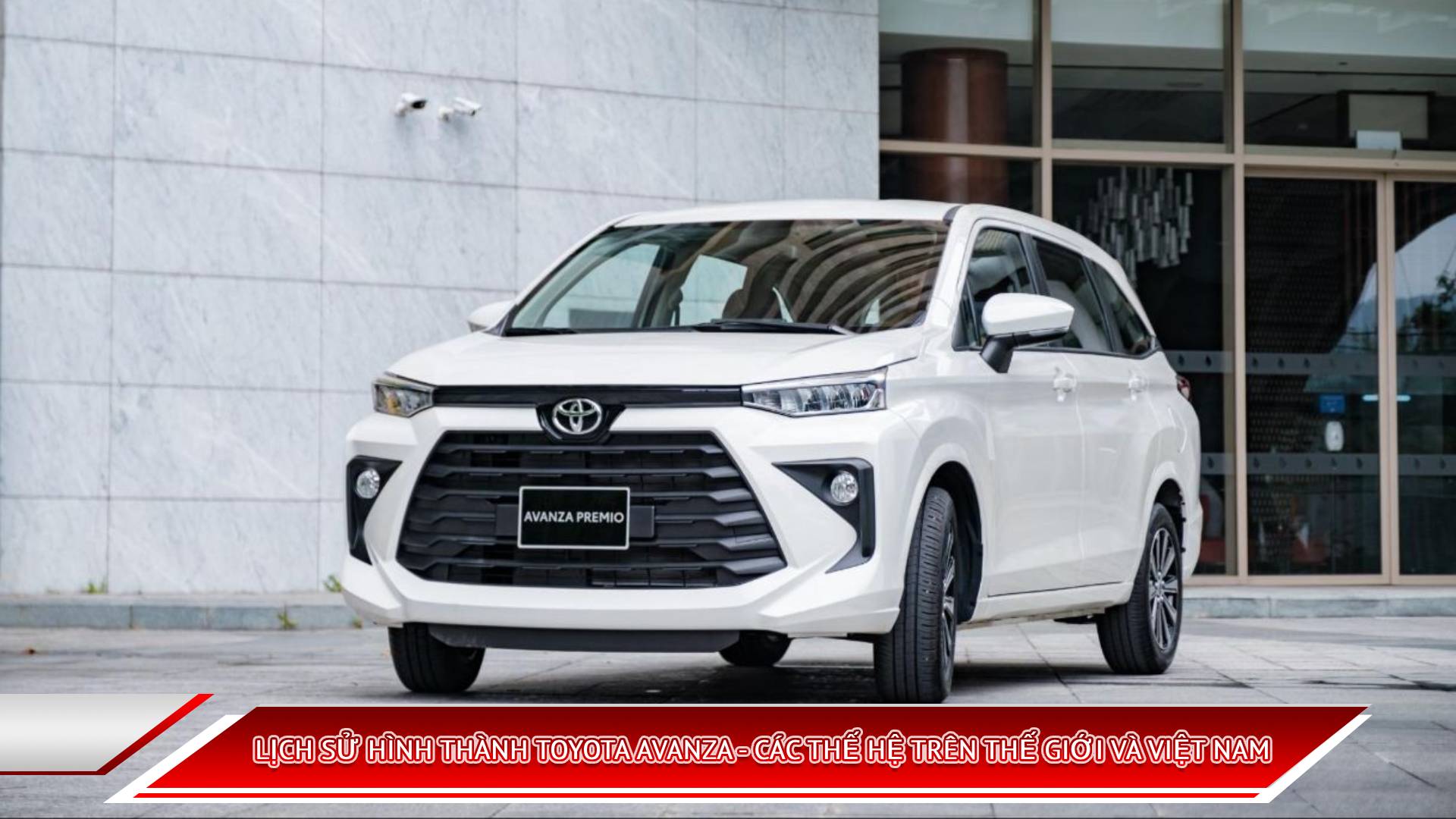 LỊCH SỬ HÌNH THÀNH TOYOTA AVANZA - CÁC THẾ HỆ TRÊN THẾ GIỚI VÀ VIỆT NAM